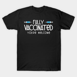 Fully Vaccinated You're Welcome Pro Vaccination T-Shirt